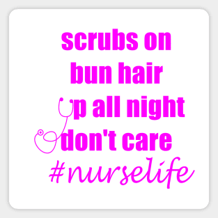 Scrubs on bun hair up all night don't care nurslife Magnet